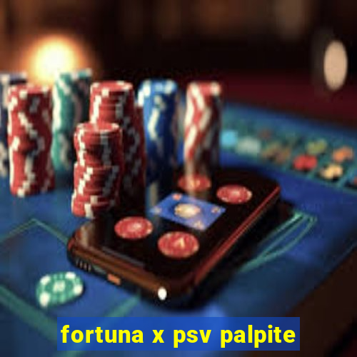 fortuna x psv palpite